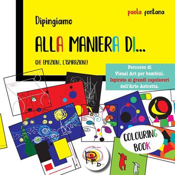 Alla maniera di... Che emozione, l'ispirazione! Percorso di visual art per bambini. Ispirato ai grandi capolavori dell'arte astratta. Ediz. illustrata - Paola Fontana - Libro StreetLib 2023 | Libraccio.it