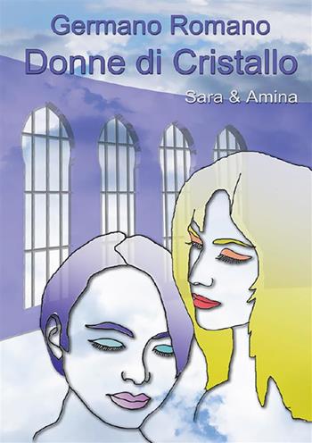 Donne di cristallo. Sara & Amina - Germano Romano - Libro StreetLib 2023 | Libraccio.it