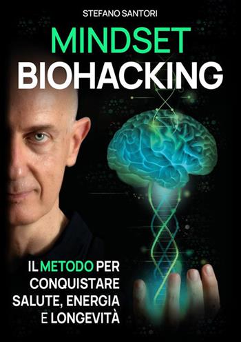 Mindset biohacking. Il metodo per conquistare salute, energia e longevità - Stefano Santori - Libro StreetLib 2023 | Libraccio.it