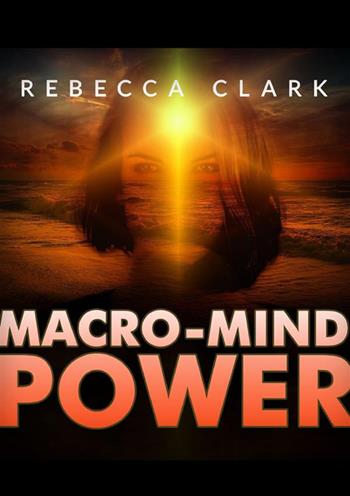 Macro-mind power - Rebecca Clark - Libro StreetLib 2023 | Libraccio.it