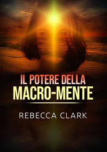 Il potere della macro-mente - Rebecca Clark - Libro StreetLib 2023 | Libraccio.it