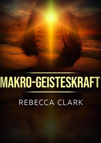 Makro-Geisteskraft - Rebecca Clark - Libro StreetLib 2023 | Libraccio.it
