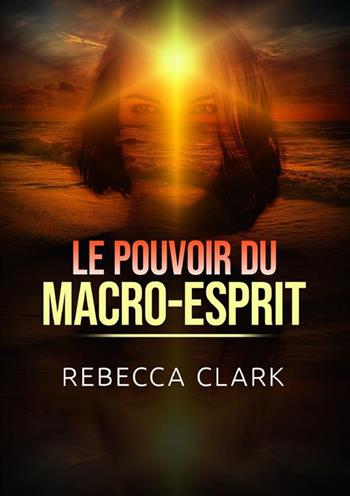 Le pouvoir du macro-esprit - Rebecca Clark - Libro StreetLib 2023 | Libraccio.it