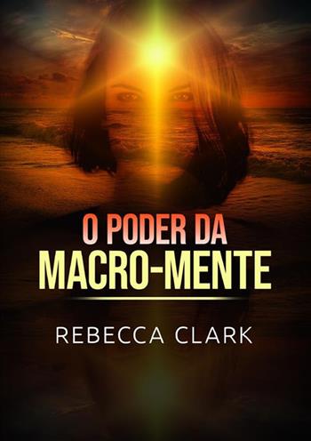 O poder da macro-mente - Rebecca Clark - Libro StreetLib 2023 | Libraccio.it