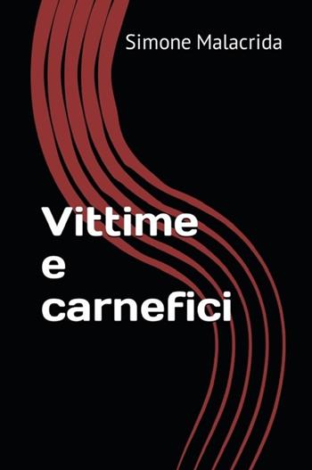 Vittime e carnefici - Simone Malacrida - Libro StreetLib 2023 | Libraccio.it