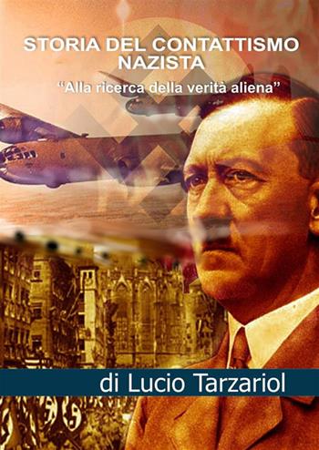 Storia del contattismo nazista. «Alla ricerca della verità aliena» - Lucio Tarzariol - Libro StreetLib 2023 | Libraccio.it