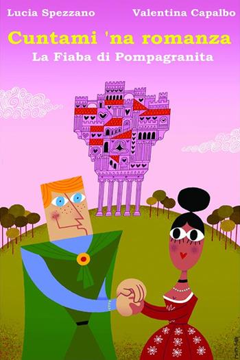 Cuntami 'na romanza. La fiaba di Pompagranita - Lucia Spezzano, Valentina Capalbo - Libro StreetLib 2023 | Libraccio.it