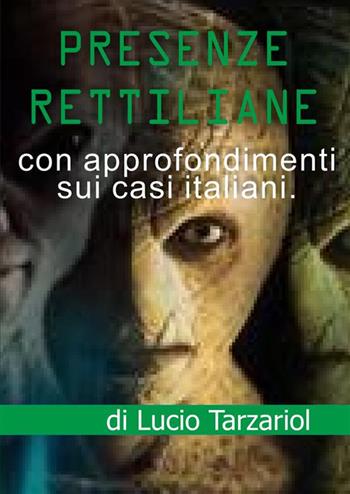 Presenze rettiliane. La presenza rettiliana nel mondo e in Italia - Lucio Tarzariol - Libro StreetLib 2023 | Libraccio.it