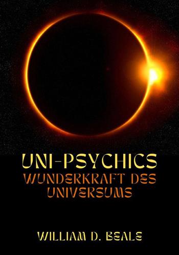 Uni-psychics. Wunderkraft des Universums - William D. Beale - Libro StreetLib 2023 | Libraccio.it