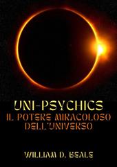 Uni-psychics. Il potere miracoloso dell'universo