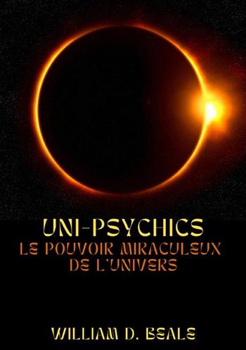 Uni-psychics. Le pouvoir miraculeux de l'univers - William D. Beale - Libro StreetLib 2023 | Libraccio.it