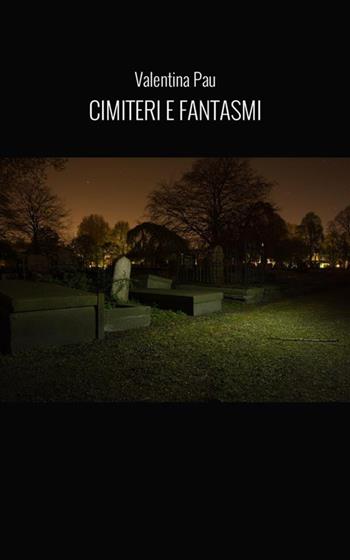 Cimiteri e fantasmi - Valentina Pau - Libro StreetLib 2023 | Libraccio.it
