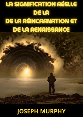 La signification réelle de la de la réincarnation et de la renaissance - Joseph Murphy - Libro StreetLib 2023 | Libraccio.it