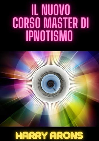Il nuovo corso master di ipnotismo - Harry Arons - Libro StreetLib 2024 | Libraccio.it