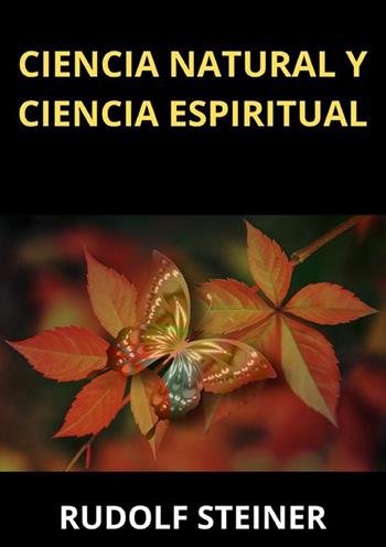 Ciencia natural y ciencia espiritual - Rudolf Steiner - Libro StreetLib 2024 | Libraccio.it
