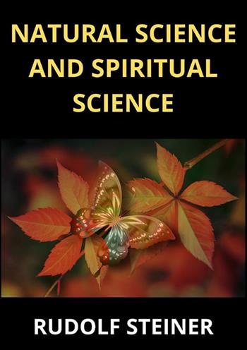 Natural science and spiritual science - Rudolf Steiner - Libro StreetLib 2024 | Libraccio.it