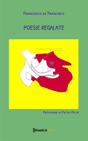 Poesie regalate - Francesco De Francisco - Libro StreetLib 2024 | Libraccio.it
