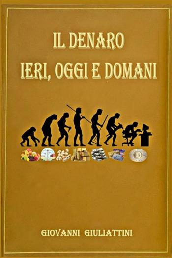 Il denaro: ieri, oggi e domani - Giovanni Giuliattini - Libro StreetLib 2024 | Libraccio.it