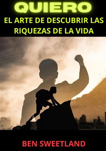 Quiero. El arte de descubrir las riquezas de la vida - Ben Sweetland - Libro StreetLib 2024 | Libraccio.it