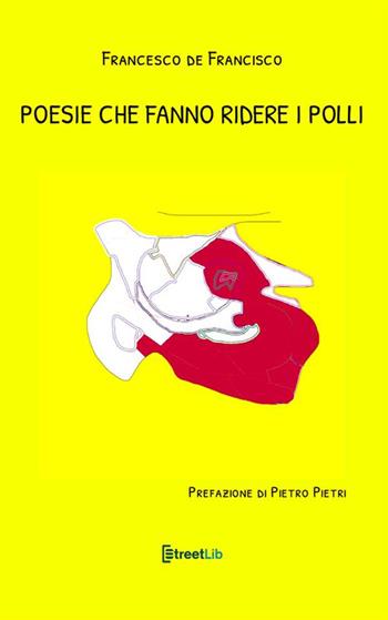 Poesie che fanno ridere i polli - Francesco De Francisco - Libro StreetLib 2024 | Libraccio.it