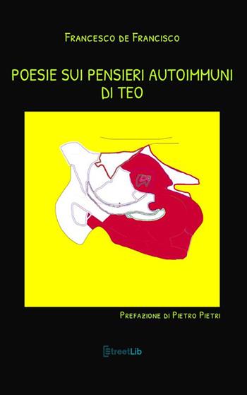 Poesie sui pensieri autoimmuni di Teo - Francesco De Francisco - Libro StreetLib 2024 | Libraccio.it