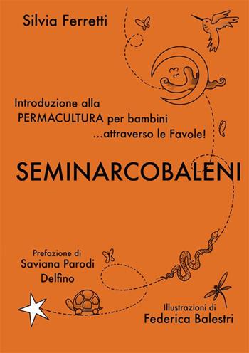 SeminArcobaleni. Introduzione alla permacultura per bambini... attraverso le favole - Silvia Ferretti - Libro StreetLib 2024 | Libraccio.it
