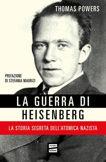 La guerra di Heisenberg. La storia segreta dell'atomica nazista - Thomas Powers - Libro Fuoriscena 2024 | Libraccio.it