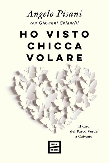 Ho visto Chicca volare. Il caso del Parco Verde a Caivano - Angelo Pisani, Giovanni Chianelli - Libro Fuoriscena 2024 | Libraccio.it