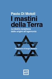 I mastini della terra. La destra israeliana dalle origini all'egemonia