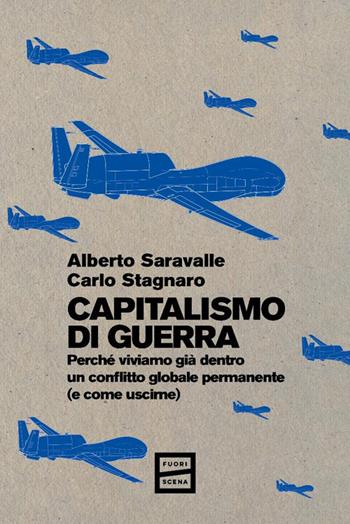 Capitalismo di guerra. Perché viviamo già dentro un conflitto globale permanente (e come uscirne) - Alberto Saravalle, Carlo Stagnaro - Libro Fuoriscena 2025 | Libraccio.it