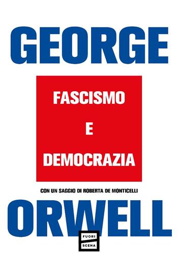 Fascismo e democrazia - George Orwell - Libro Fuoriscena 2025 | Libraccio.it
