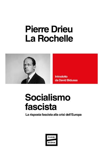 Socialismo fascista. La risposta fascista alla crisi dell'Europa - Pierre Drieu La Rochelle - Libro Fuoriscena 2025 | Libraccio.it