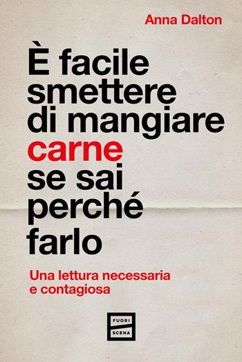 È facile smettere di mangiare carne se sai perché farlo - Anna Dalton - Libro Fuoriscena 2026 | Libraccio.it