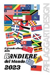 Il grande album delle bandiere del mondo 2023