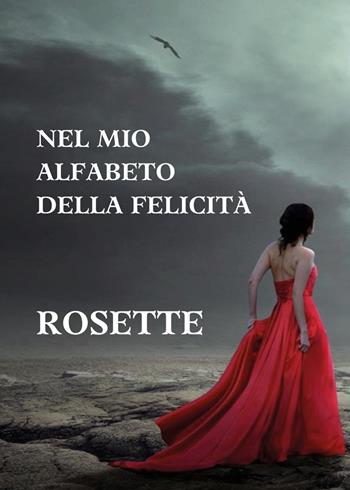 Nel mio alfabeto della felicità - Rosette - Libro Youcanprint 2023 | Libraccio.it