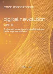 Dig.ital r.evolution. 5 ulteriori lezioni per la qualificazione delle imprese italiane. Vol. 3