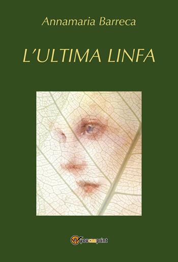 L'ultima linfa - Annamaria Barreca - Libro Youcanprint 2023 | Libraccio.it