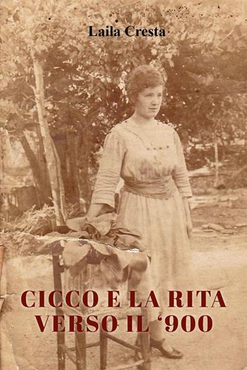 Cicco e la Rita verso il '900 - Laila Cresta - Libro Youcanprint 2023 | Libraccio.it