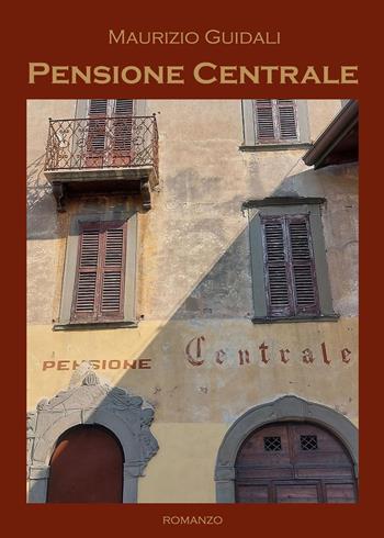 Pensione centrale - Maurizio Guidali - Libro Youcanprint 2023 | Libraccio.it