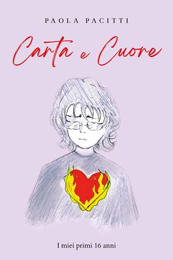 Carta e cuore. I miei primi 16 anni - Paola Pacitti - Libro Youcanprint 2023 | Libraccio.it