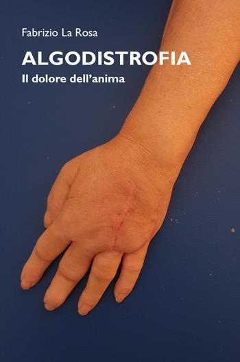 Algodistrofia. Il dolore dell'anima - Fabrizio La Rosa - Libro Youcanprint 2023 | Libraccio.it