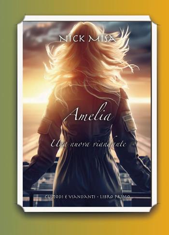 Amelia. Una nuova viandante. Custodi e viandanti. Vol. 1 - Nick Misa - Libro Youcanprint 2023 | Libraccio.it