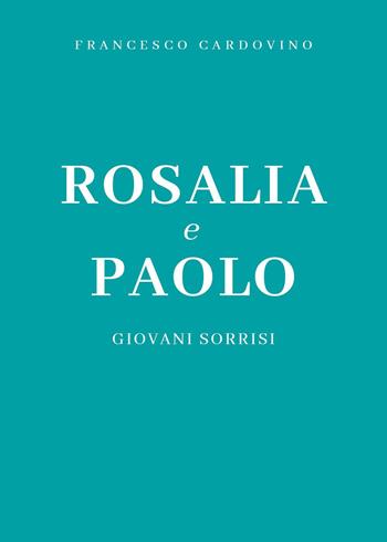 Rosalia e Paolo - Francesco Cardovino - Libro Youcanprint 2024 | Libraccio.it
