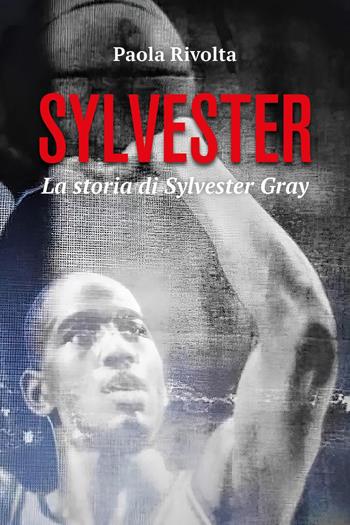 Sylvester. La storia di Sylvester Gray - Paola Rivolta - Libro Youcanprint 2023 | Libraccio.it