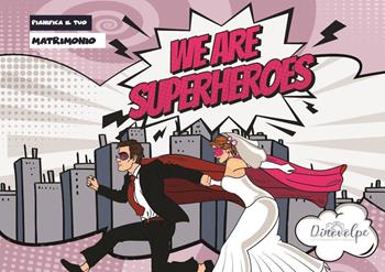We are superheroes. Pianifica il tuo matrimonio - Dino Arturo Volpe - Libro Youcanprint 2023 | Libraccio.it