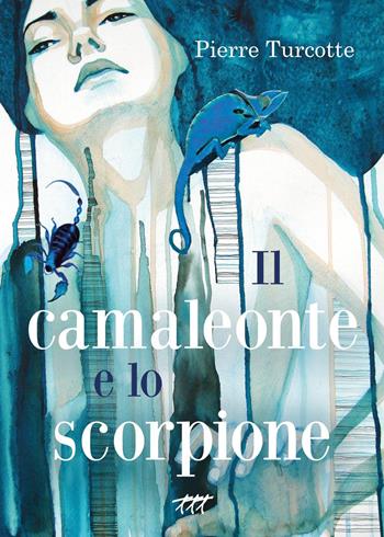 Il camaleonte e lo scorpione - Pierre Turcotte - Libro Youcanprint 2023 | Libraccio.it