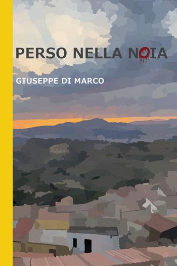 Perso nella noia - Giuseppe Di Marco - Libro Youcanprint 2023 | Libraccio.it