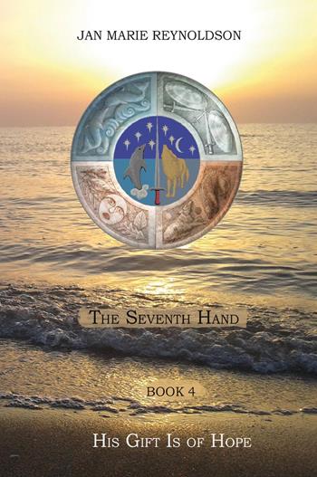 His gift is of hope. The seventh hand. Vol. 4 - Jan Marie Reynoldson - Libro Youcanprint 2023 | Libraccio.it