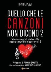 Quello che le canzoni non dicono. Storie e segreti dietro alle nostre canzoni del cuore. Vol. 2