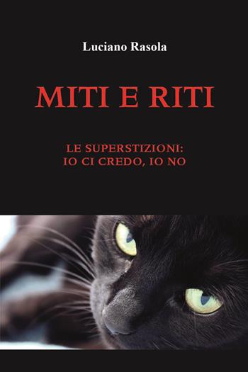 Miti e riti. Le superstizioni: io ci credo, io no - Luciano Ràsola - Libro Youcanprint 2023 | Libraccio.it